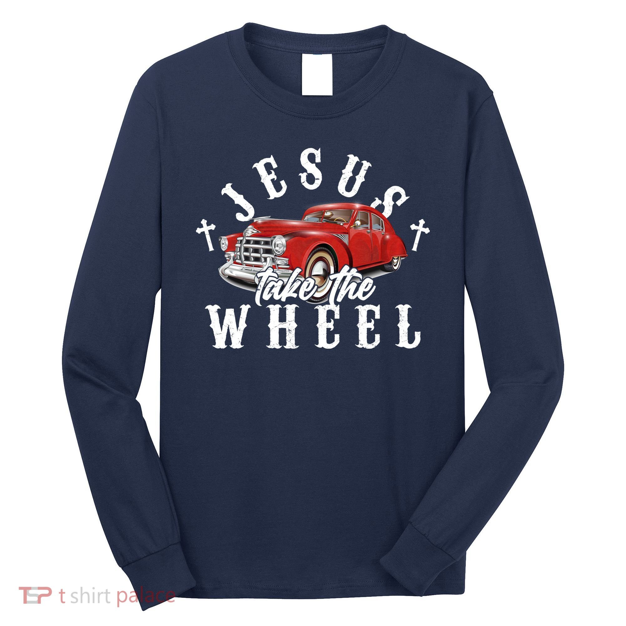 Funny Jesus Take The Wheel Classic Hot Rod Car Long Sleeve Shirt