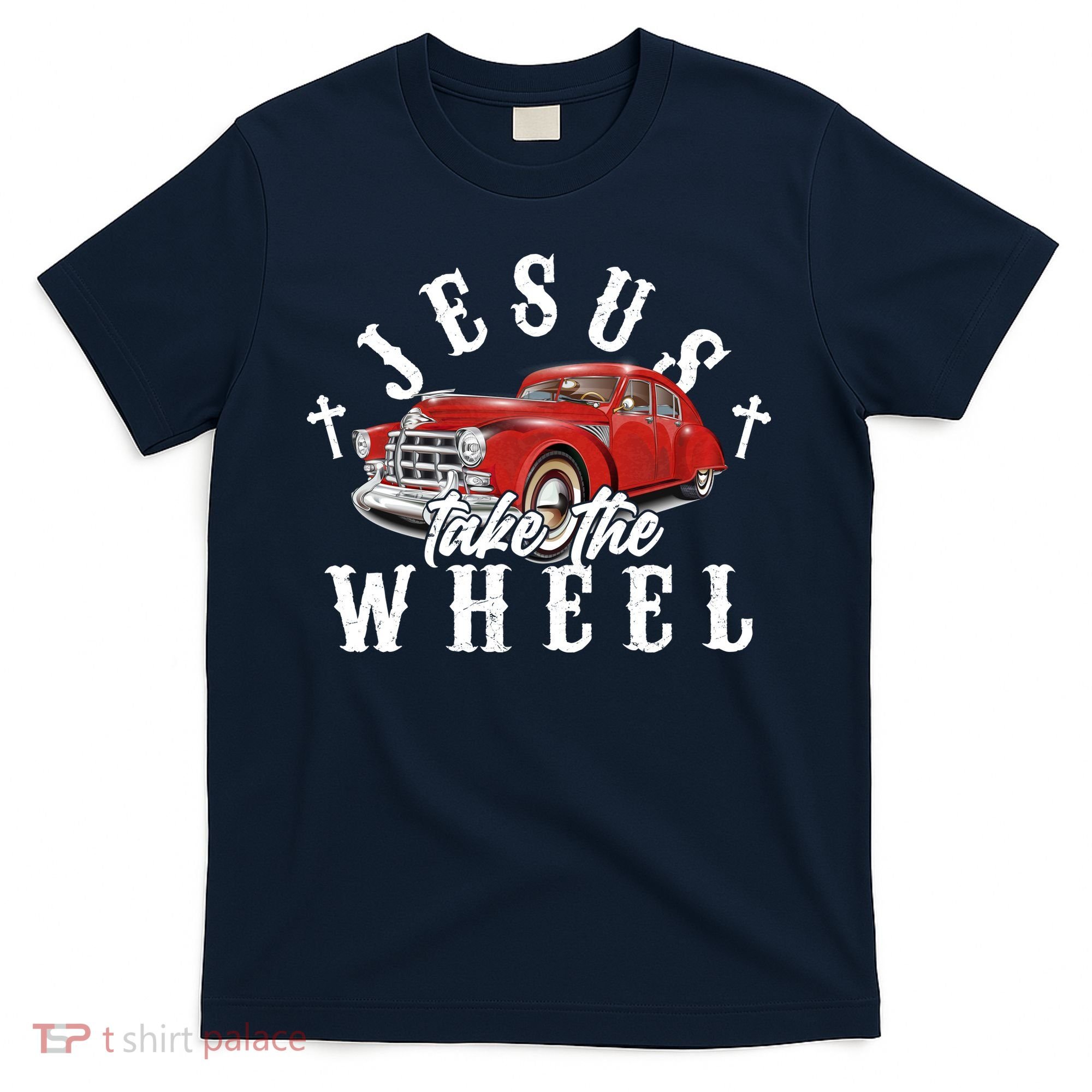 Funny Jesus Take The Wheel Classic Hot Rod Car T-Shirt