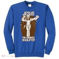 Funny Jesus The Ultimate Deadlifter Deadlift Afterlife Meaningful Gift Sweatshirt thumb 0