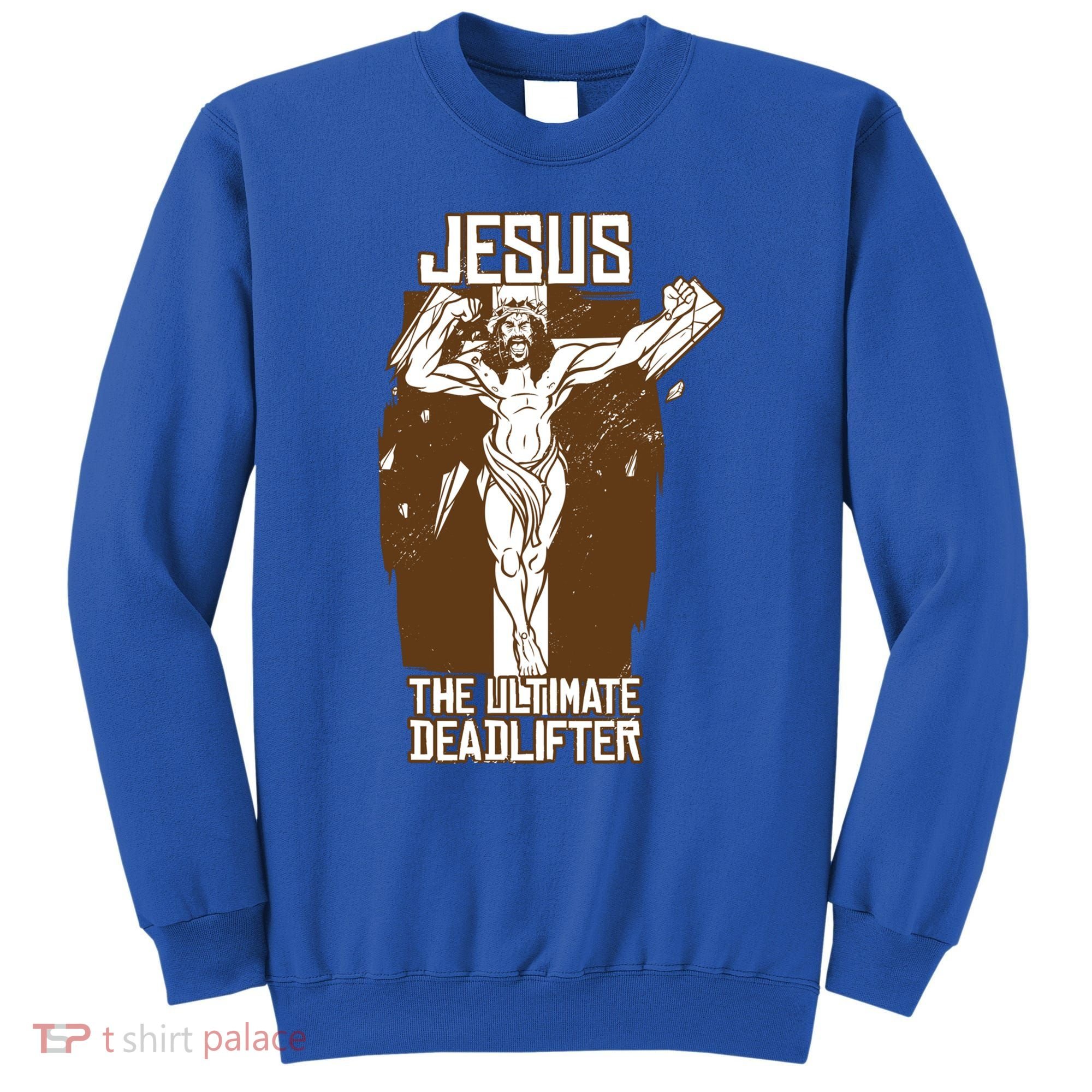 Funny Jesus The Ultimate Deadlifter Deadlift Afterlife Meaningful Gift Sweatshirt