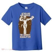 Funny Jesus The Ultimate Deadlifter Deadlift Afterlife Meaningful Gift Toddler T-Shirt thumb 0
