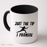 Fencer Just The Tip Promise Fencing Epee Martial Arts Sport Gift Coffee Mug thumb 0
