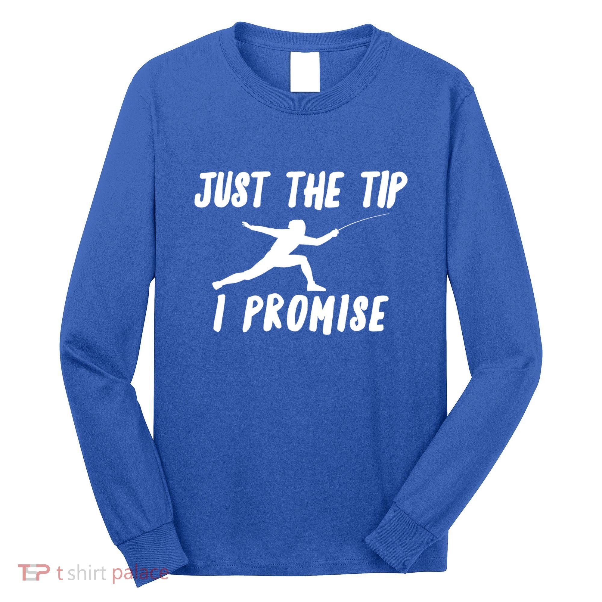 Fencer Just The Tip Promise Fencing Epee Martial Arts Sport Gift Long Sleeve Shirt