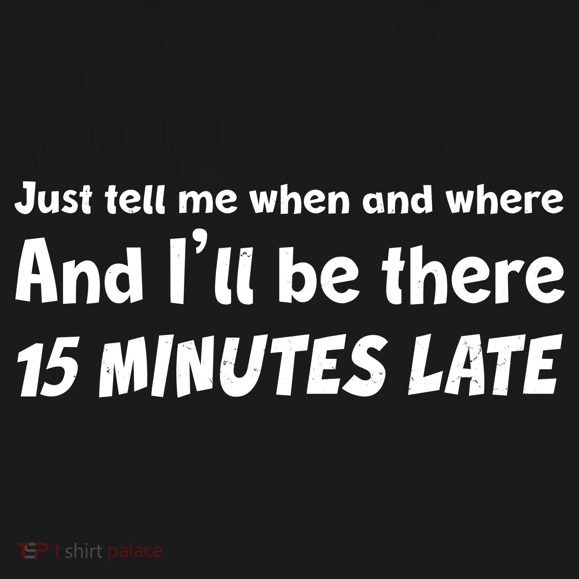 Funny Just Tell Me When And Where And Ill Be There 15 Minutes Late Women's Hoodie