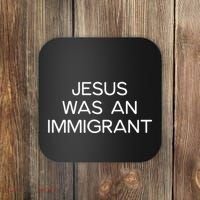 Funny Jesus Was An Immigrant Faith Jesus Christian Coaster thumb 0