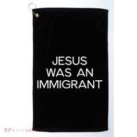 Funny Jesus Was An Immigrant Faith Jesus Christian Golf Towel thumb 0