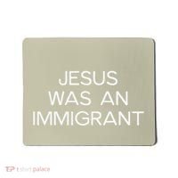 Funny Jesus Was An Immigrant Faith Jesus Christian Mousepad thumb 0