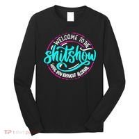 Funny Joke Welcome To The Shit Show Hope You Brought Alcohol Long Sleeve Shirt thumb 0