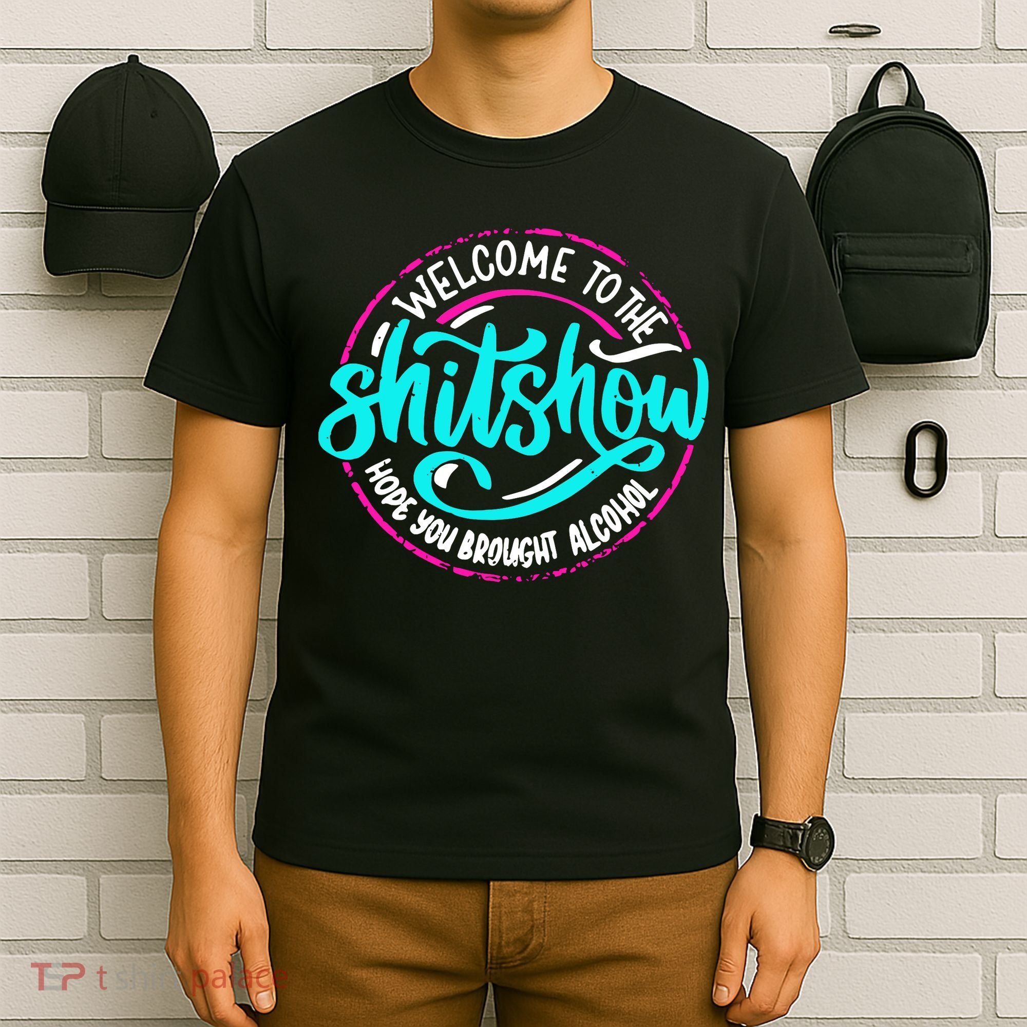 Funny Joke Welcome To The Shit Show Hope You Brought Alcohol T-Shirt
