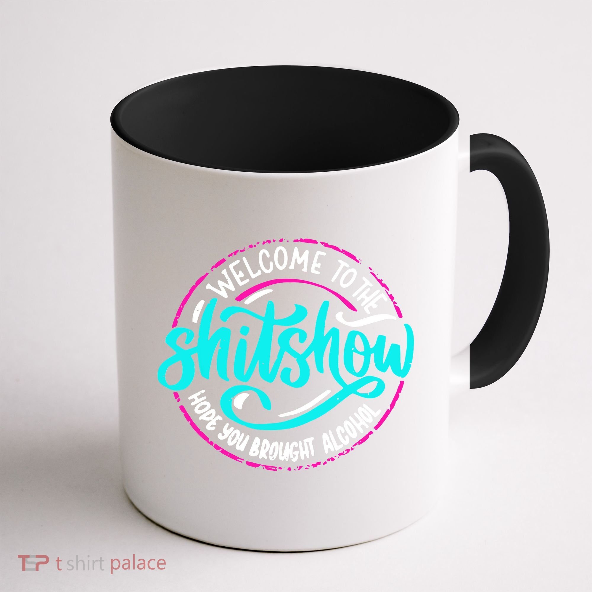 Funny Joke Welcome To The Shit Show Hope You Brought Alcohol Coffee Mug
