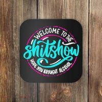 Funny Joke Welcome To The Shit Show Hope You Brought Alcohol Coaster thumb 0