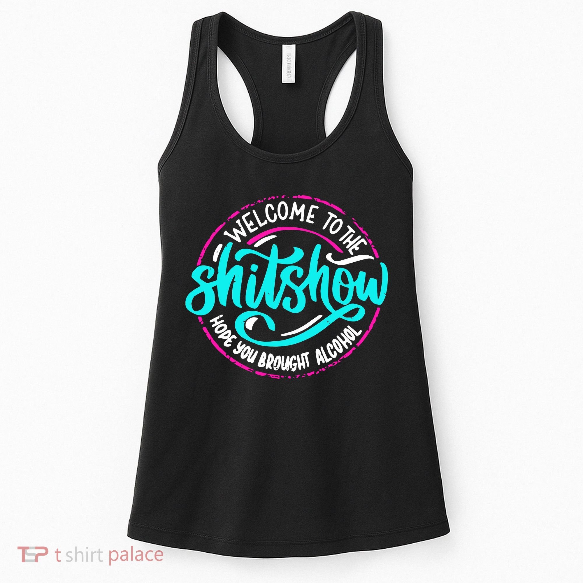 Funny Joke Welcome To The Shit Show Hope You Brought Alcohol Women's Tank Top
