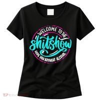 Funny Joke Welcome To The Shit Show Hope You Brought Alcohol Women's T-Shirt thumb 0