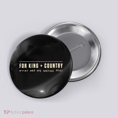 For King & Country What Are We Waiting For Button