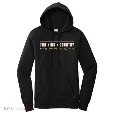 For King & Country What Are We Waiting For Women's Hoodie