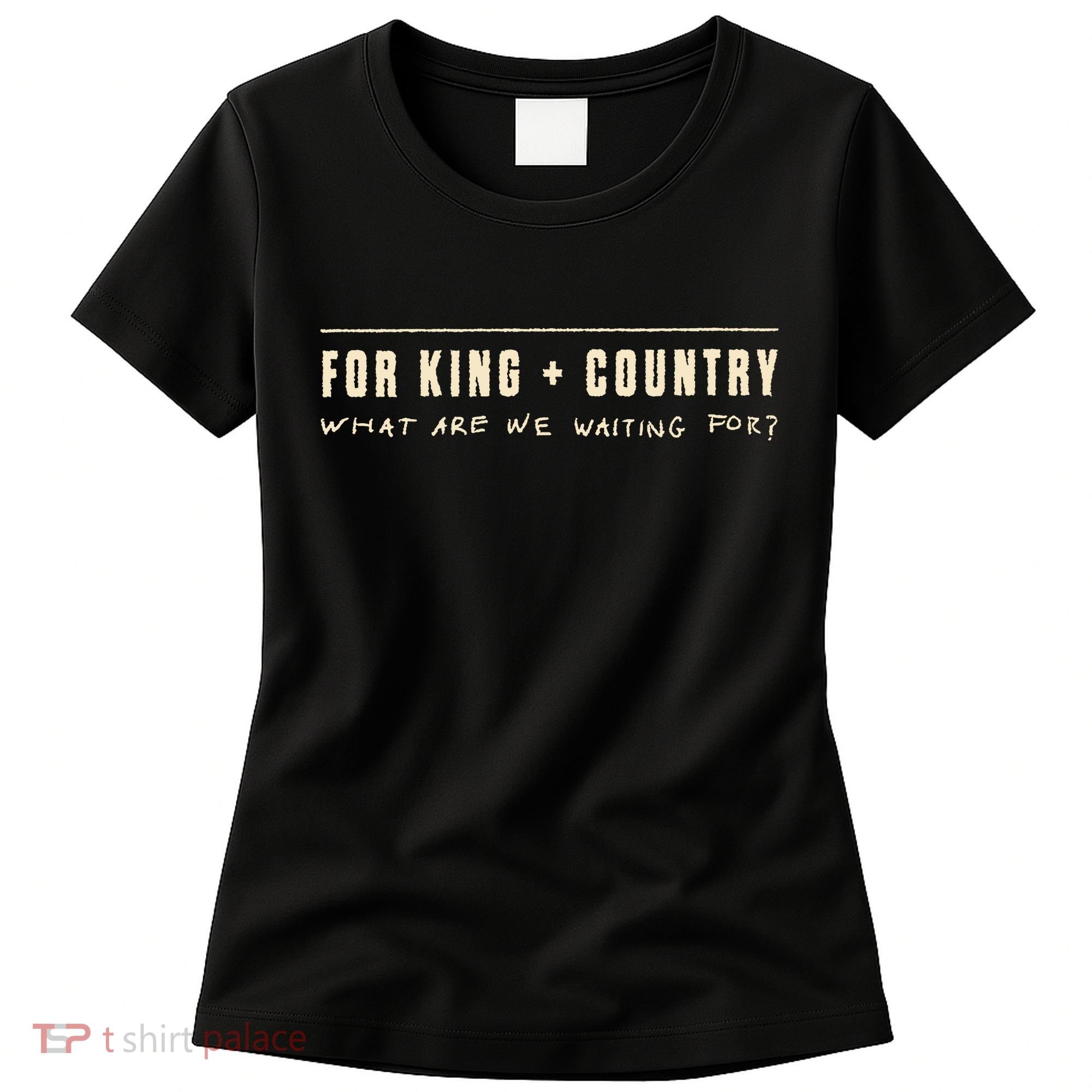 For King & Country What Are We Waiting For Women's T-Shirt