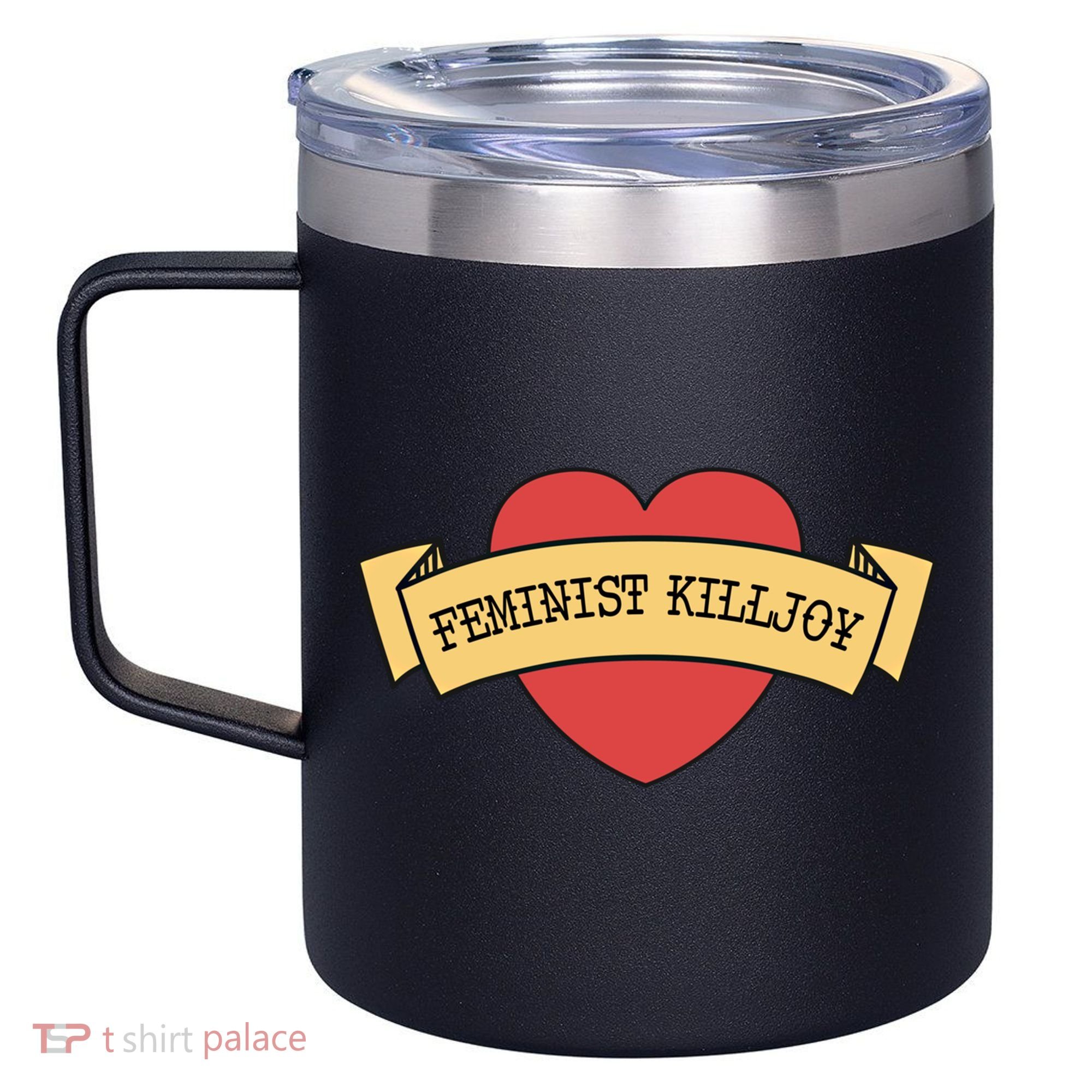 Feminist Killjoy Feminism Strong Empowert Heart Gift 12oz Stainless Steel Coffee Mug