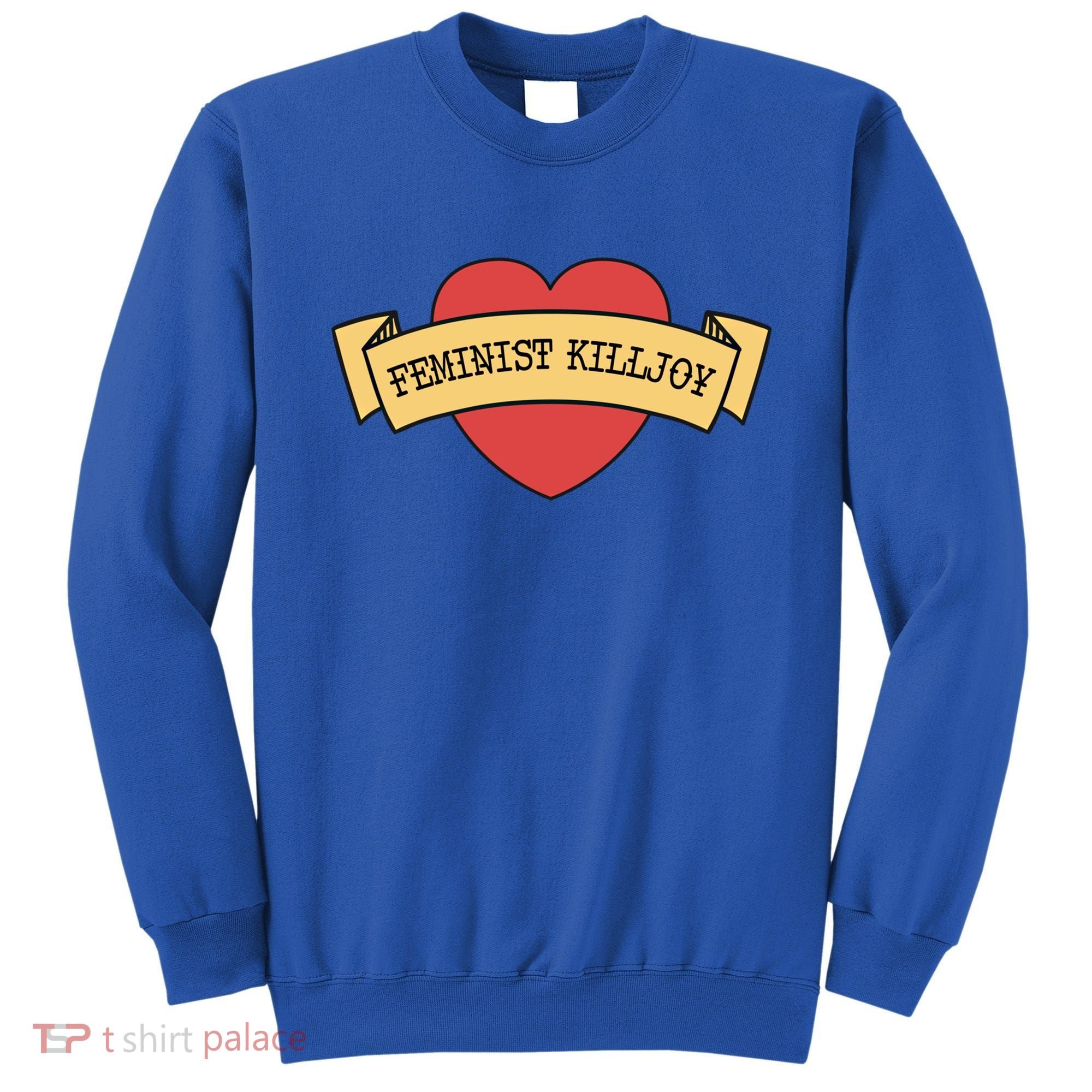 Feminist Killjoy Feminism Strong Empowert Heart Gift Sweatshirt
