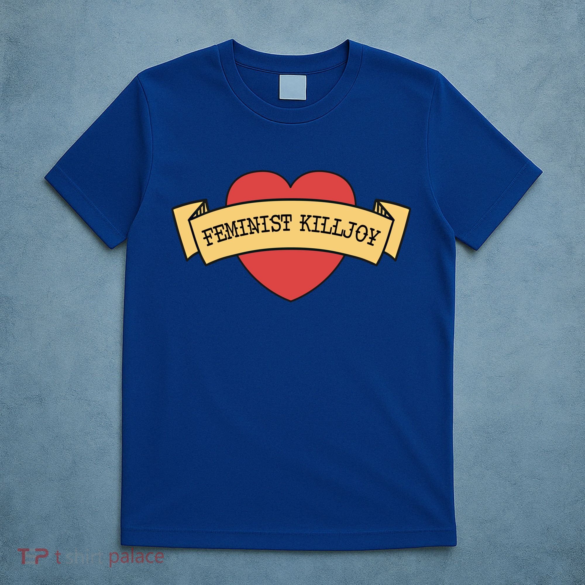 Feminist Killjoy Feminism Strong Empowert Heart Gift T-Shirt