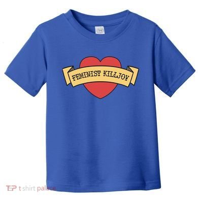 Feminist Killjoy Feminism Strong Empowert Heart Gift Toddler T-Shirt