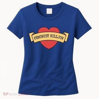 Feminist Killjoy Feminism Strong Empowert Heart Gift Women's T-Shirt