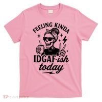 Feeling Kinda IDGAF-ish Today Skeleton Lady Coffee Lover T-Shirt thumb 0