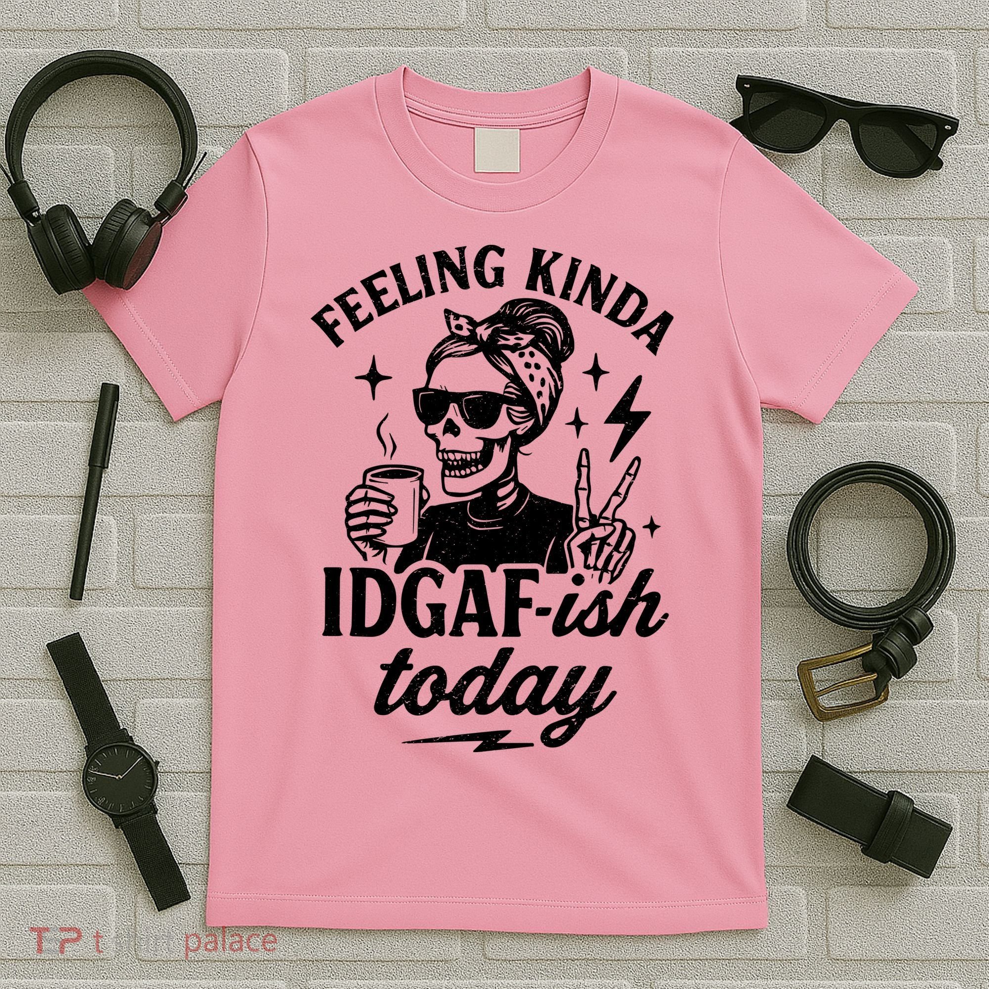 Feeling Kinda IDGAF-ish Today Skeleton Lady Coffee Lover T-Shirt