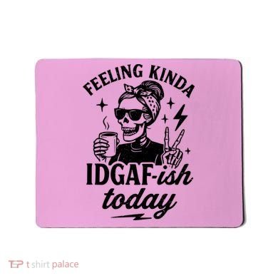 Feeling Kinda IDGAF-ish Today Skeleton Lady Coffee Lover Mousepad