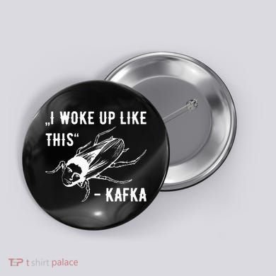 Franz Kafka I Woke Up Like This Vermin Transformation Button