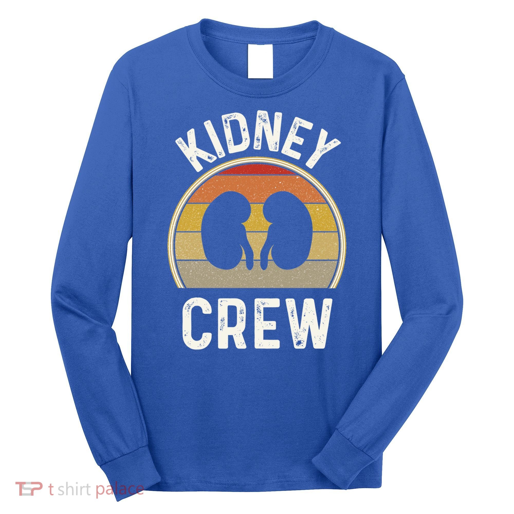 Funny Kidney Stuff Nephrology Nurse Team Renal Dialysis Tech Funny Gift Long Sleeve Shirt