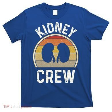 Funny Kidney Stuff Nephrology Nurse Team Renal Dialysis Tech Funny Gift T-Shirt
