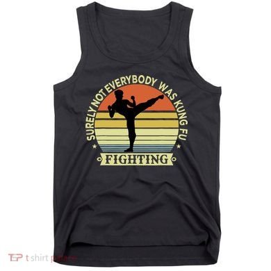 Funny Karate Surely Not Everybody Was Kung Fu Fighting Tank Top