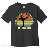 Funny Karate Surely Not Everybody Was Kung Fu Fighting Toddler T-Shirt thumb 0