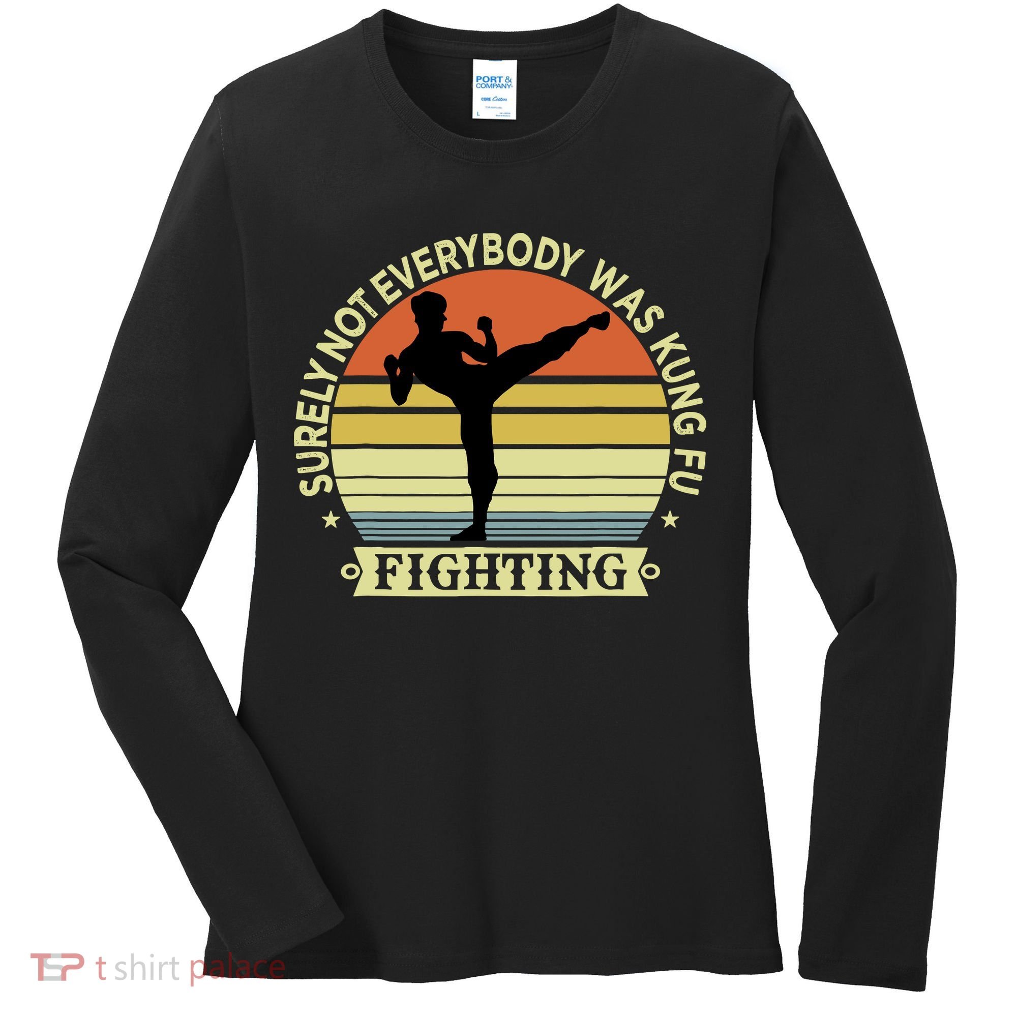 Funny Karate Surely Not Everybody Was Kung Fu Fighting Women's Long Sleeve Shirt