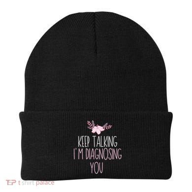 Funny Keep Talking I'm Diagnosing You Psychology Graduation Gift Beanie