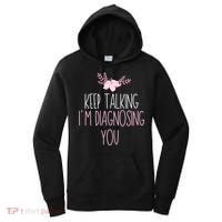 Funny Keep Talking I'm Diagnosing You Psychology Graduation Gift Women's Hoodie thumb 0