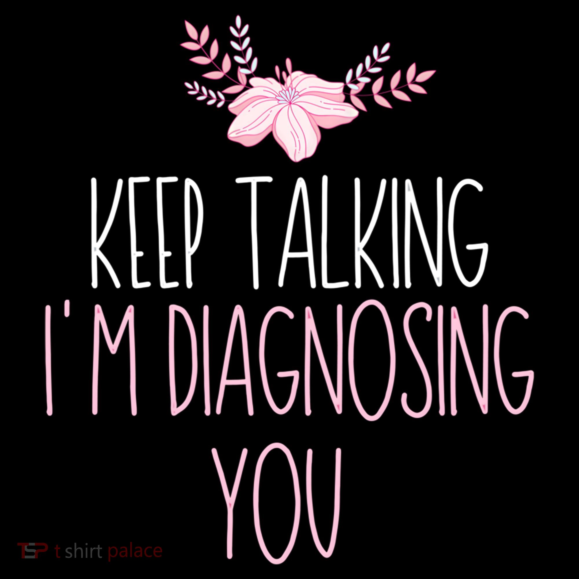 Funny Keep Talking I'm Diagnosing You Psychology Graduation Gift Women's Hoodie