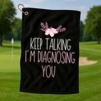 Funny Keep Talking I'm Diagnosing You Psychology Graduation Gift Golf Towel thumb 1