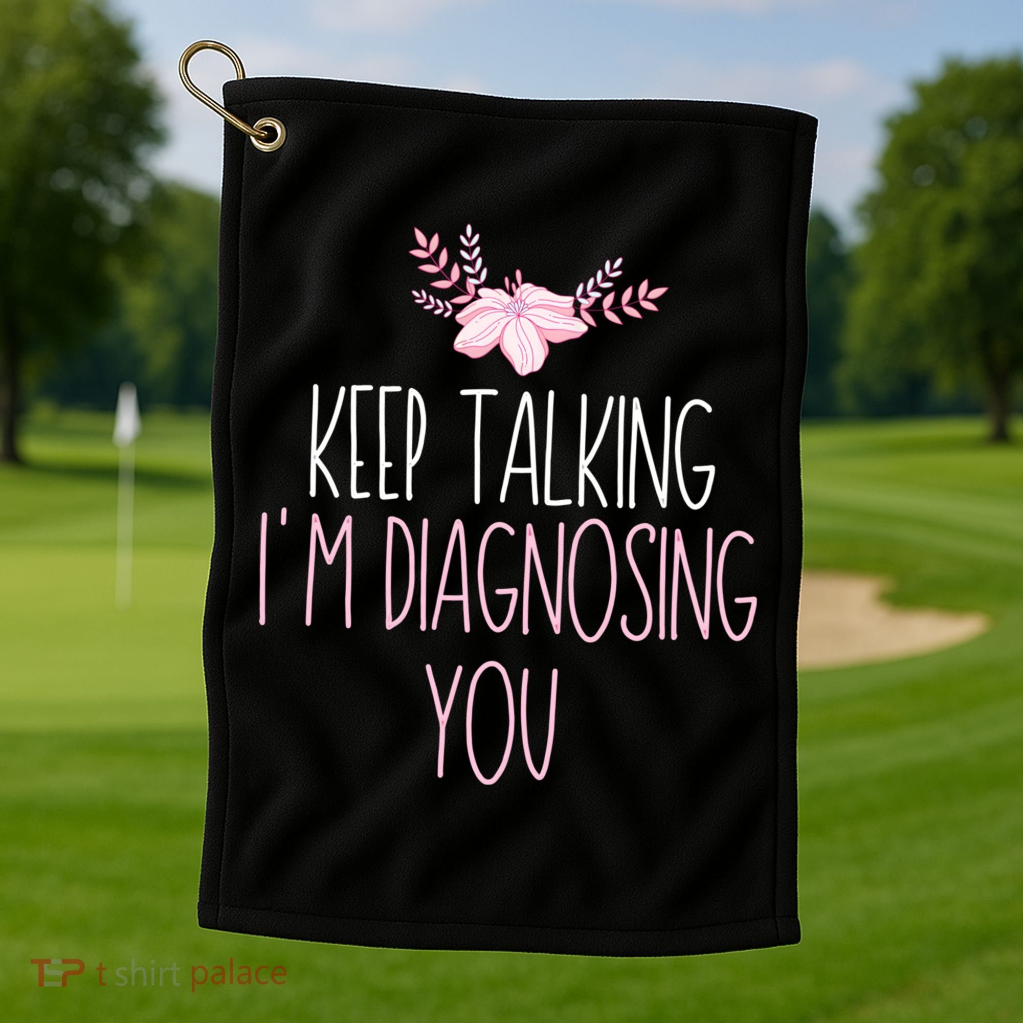 Funny Keep Talking I'm Diagnosing You Psychology Graduation Gift Golf Towel