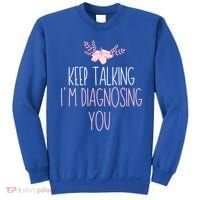 Funny Keep Talking I'm Diagnosing You Psychology Graduation Gift Sweatshirt thumb 0