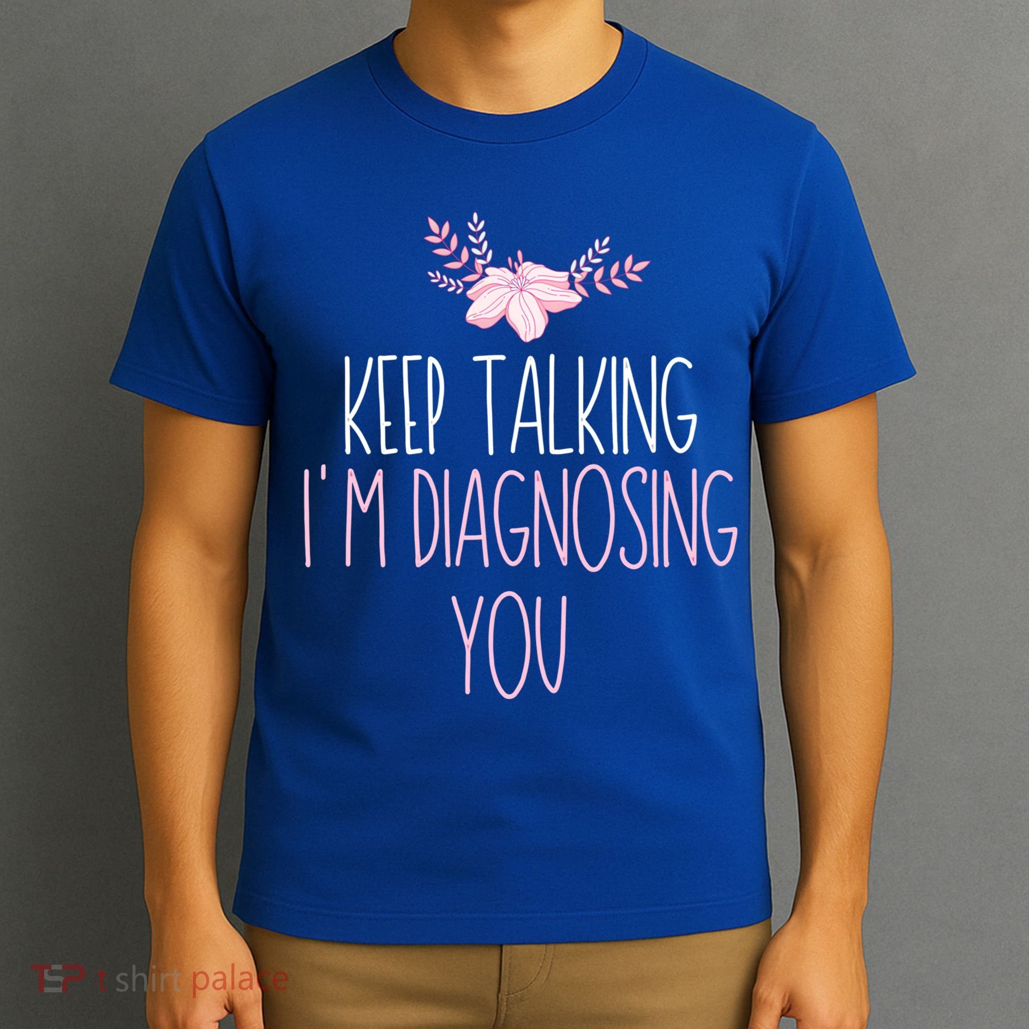 Funny Keep Talking I'm Diagnosing You Psychology Graduation Gift T-Shirt