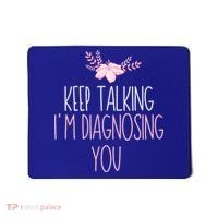 Funny Keep Talking I'm Diagnosing You Psychology Graduation Gift Mousepad thumb 0