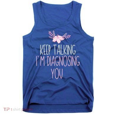 Funny Keep Talking I'm Diagnosing You Psychology Graduation Gift Tank Top