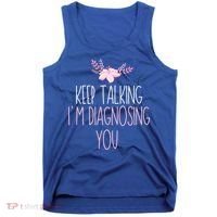 Funny Keep Talking I'm Diagnosing You Psychology Graduation Gift Tank Top thumb 0