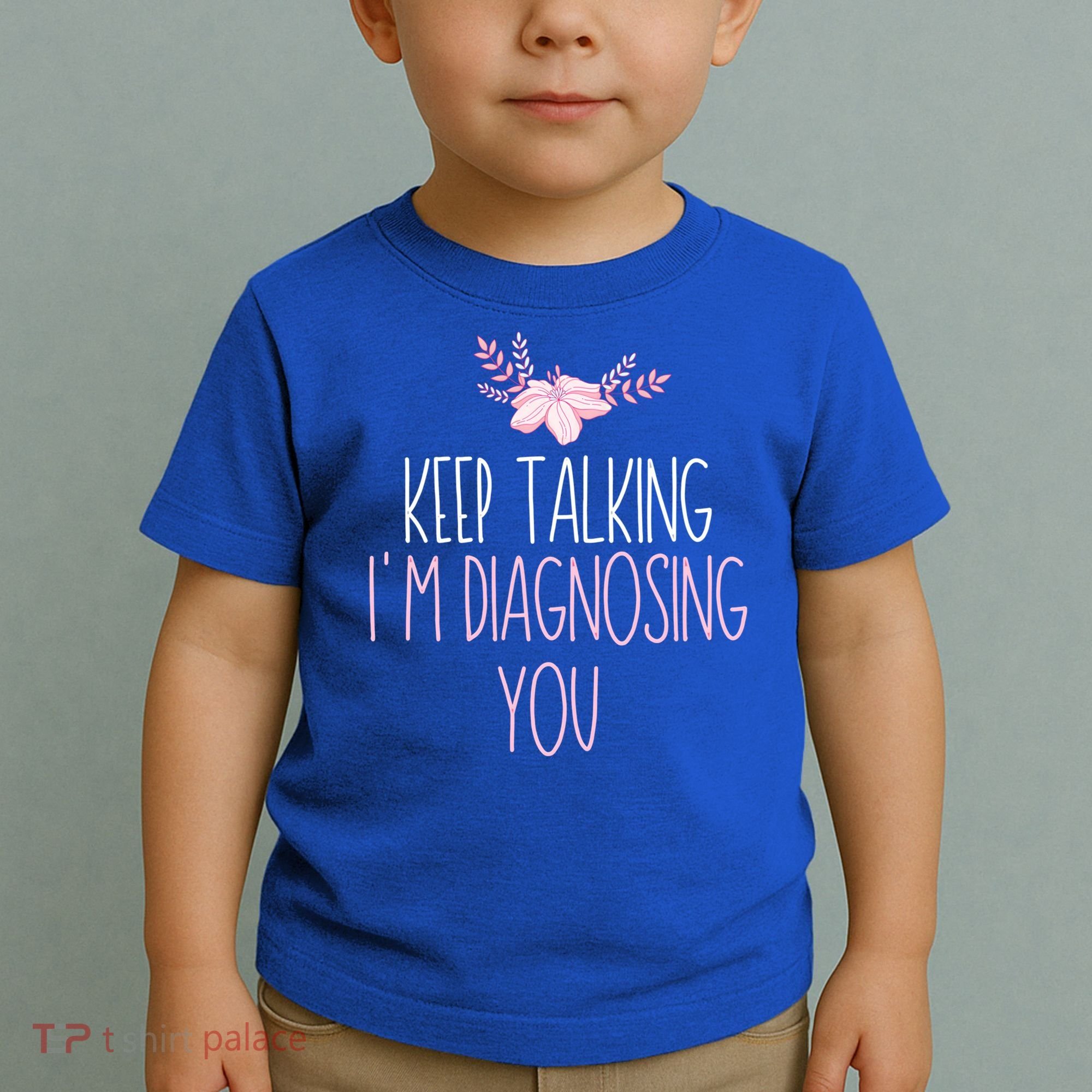 Funny Keep Talking I'm Diagnosing You Psychology Graduation Gift Toddler T-Shirt