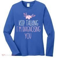 Funny Keep Talking I'm Diagnosing You Psychology Graduation Gift Women's Long Sleeve Shirt thumb 0