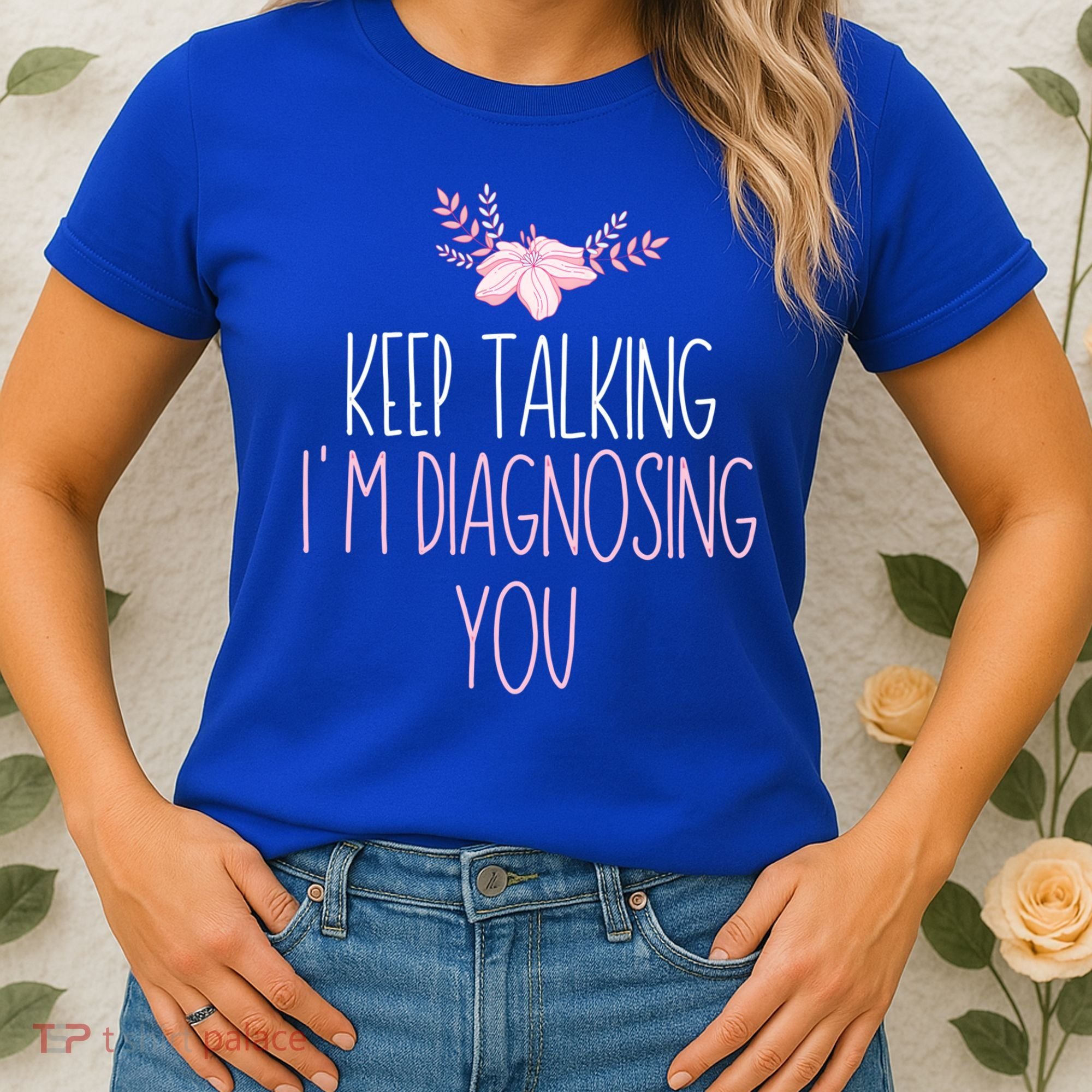 Funny Keep Talking I'm Diagnosing You Psychology Graduation Gift Women's T-Shirt