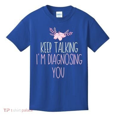 Funny Keep Talking I'm Diagnosing You Psychology Graduation Gift Kids T-Shirt