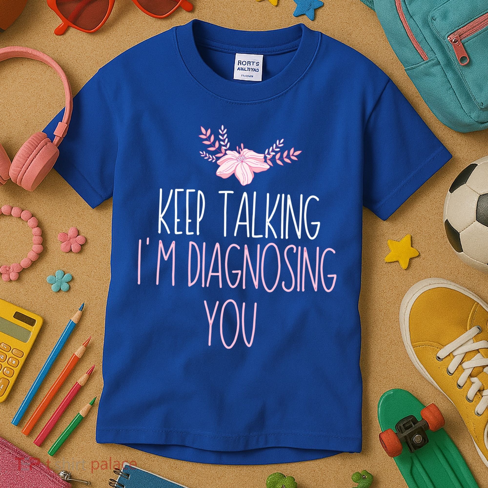 Funny Keep Talking I'm Diagnosing You Psychology Graduation Gift Kids T-Shirt