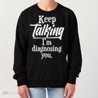 Funny Keep Talking I'm Diagnosing You Women's Sweatshirt thumb 0